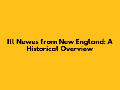 Ill Newes from New England: A Historical Overview