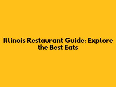 Illinois Restaurant Guide: Explore the Best Eats