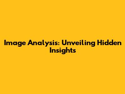 Image Analysis: Unveiling Hidden Insights