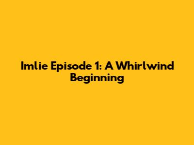 Imlie Episode 1: A Whirlwind Beginning