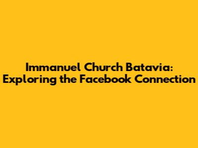 Immanuel Church Batavia: Exploring the Facebook Connection