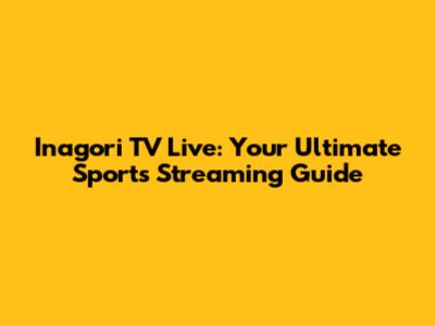Inagori TV Live: Your Ultimate Sports Streaming Guide