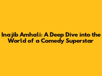 Inajib Amhali: A Deep Dive into the World of a Comedy Superstar