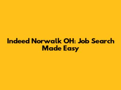 Indeed Norwalk OH: Job Search Made Easy