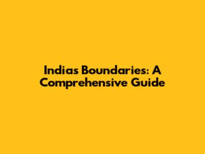 India's Boundaries: A Comprehensive Guide