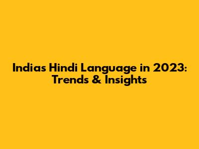 India's Hindi Language in 2023: Trends & Insights