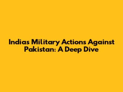 India's Military Actions Against Pakistan: A Deep Dive