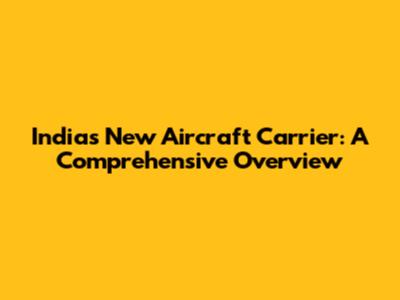 India's New Aircraft Carrier: A Comprehensive Overview