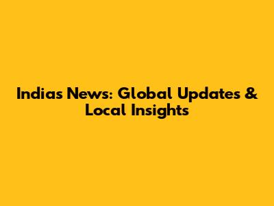 India's News: Global Updates & Local Insights