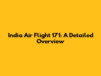India Air Flight 171: A Detailed Overview