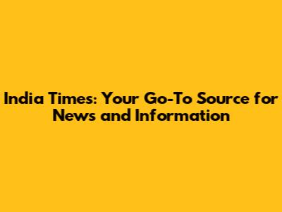 India Times: Your Go-To Source for News and Information