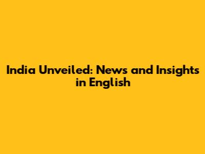 India Unveiled: News and Insights in English