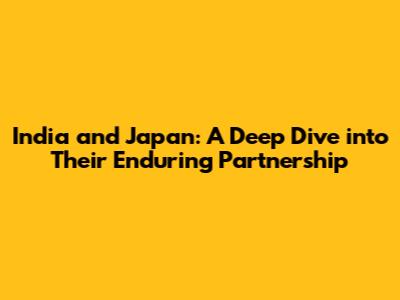 India and Japan: A Deep Dive into Their Enduring Partnership
