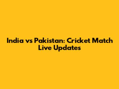 India vs Pakistan: Cricket Match Live Updates