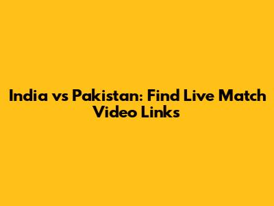 India vs Pakistan: Find Live Match Video Links