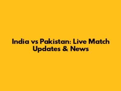 India vs Pakistan: Live Match Updates & News