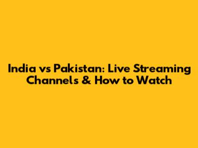 India vs Pakistan: Live Streaming Channels & How to Watch