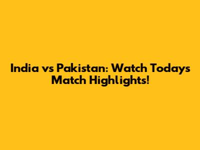 India vs Pakistan: Watch Today's Match Highlights!