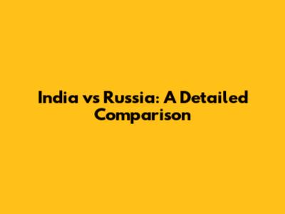 India vs Russia: A Detailed Comparison