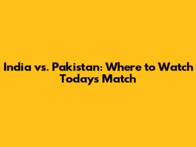 India vs. Pakistan: Where to Watch Today's Match