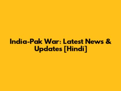 India-Pak War: Latest News & Updates [Hindi]