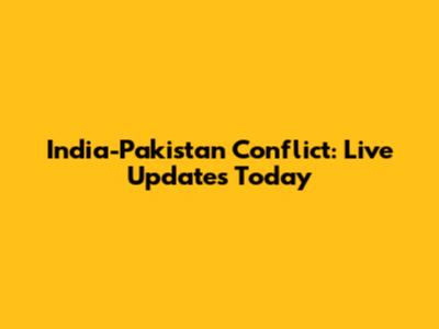 India-Pakistan Conflict: Live Updates Today