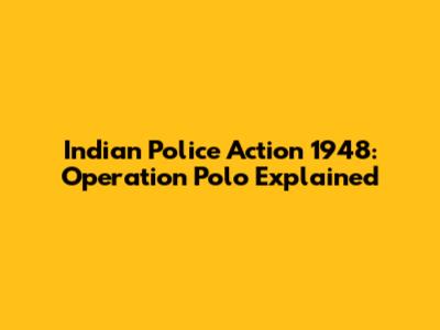 Indian Police Action 1948: Operation Polo Explained