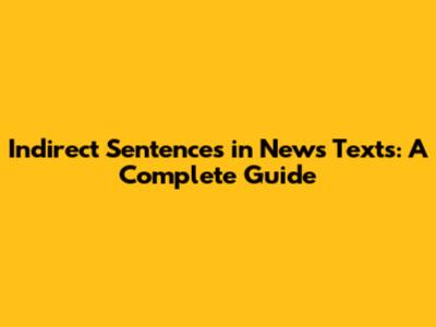 Indirect Sentences in News Texts: A Complete Guide