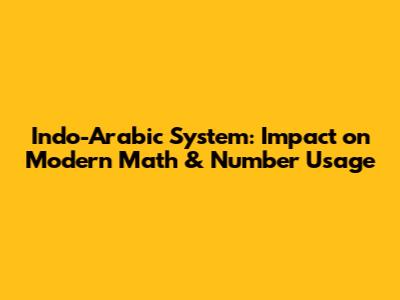 Indo-Arabic System: Impact on Modern Math & Number Usage