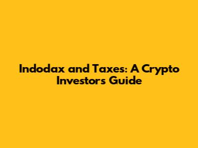 Indodax and Taxes: A Crypto Investor's Guide