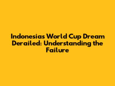 Indonesia's World Cup Dream Derailed: Understanding the Failure