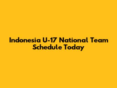 Indonesia U-17 National Team Schedule Today