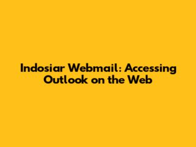 Indosiar Webmail: Accessing Outlook on the Web