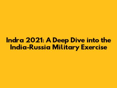 Indra 2021: A Deep Dive into the India-Russia Military Exercise