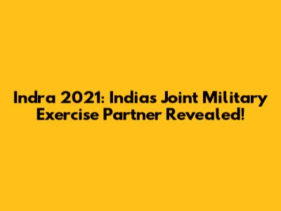 Indra 2021: India's Joint Military Exercise Partner Revealed!