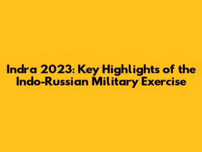 Indra 2023: Key Highlights of the Indo-Russian Military Exercise