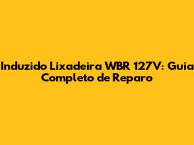 Induzido Lixadeira WBR 127V: Guia Completo de Reparo