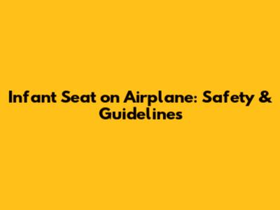 Infant Seat on Airplane: Safety & Guidelines