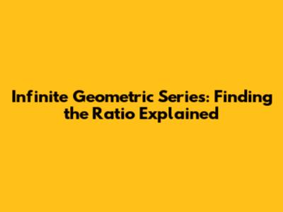 Infinite Geometric Series: Finding the Ratio Explained