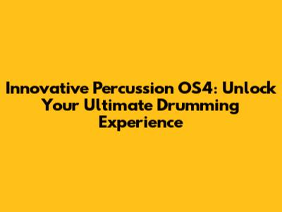 Innovative Percussion OS4: Unlock Your Ultimate Drumming Experience