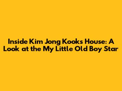 Inside Kim Jong Kook's House: A Look at the My Little Old Boy Star
