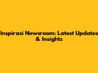Inspirasi Newsroom: Latest Updates & Insights