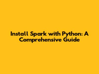 Install Spark with Python: A Comprehensive Guide