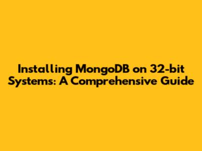 Installing MongoDB on 32-bit Systems: A Comprehensive Guide