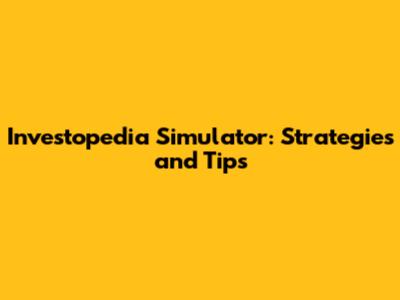 Investopedia Simulator: Strategies and Tips