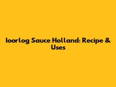 Ioorlog Sauce Holland: Recipe & Uses