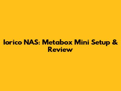 Iorico NAS: Metabox Mini Setup & Review