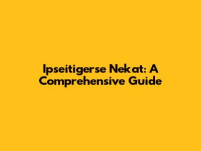 Ipseitigerse Nekat: A Comprehensive Guide