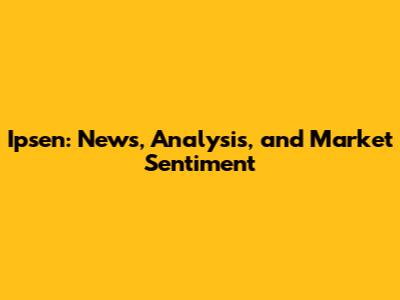 Ipsen: News, Analysis, and Market Sentiment