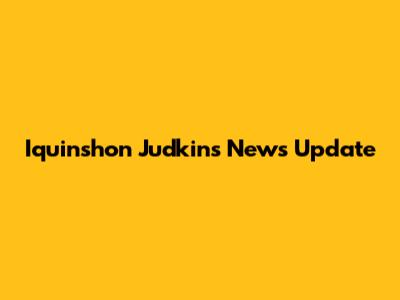 Iquinshon Judkins News Update